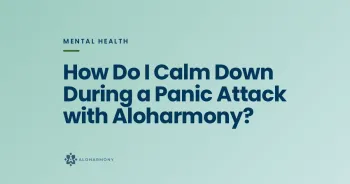 How Do I Calm Down During a Panic Attack with Aloharmony?