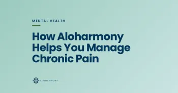 How Aloharmony Helps You Manage Chronic Pain