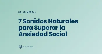 7 Sonidos Naturales para Superar la Ansiedad Social