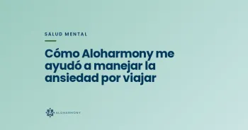 Cómo Aloharmony me ayudó a manejar la ansiedad por viajar