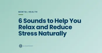 6 Sounds to Help You Relax and Reduce Stress Naturally