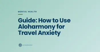 Guide: How to Use Aloharmony for Travel Anxiety