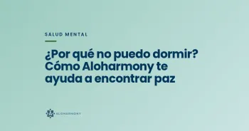 ¿Por qué no puedo dormir? Cómo Aloharmony te ayuda a encontrar paz