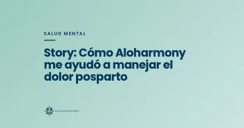 Story: Cómo Aloharmony me ayudó a manejar el dolor posparto
