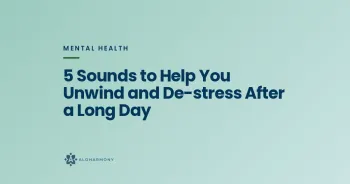 5 Sounds to Help You Unwind and De-stress After a Long Day