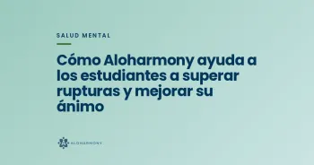 Cómo Aloharmony ayuda a los estudiantes a superar rupturas y mejorar su ánimo