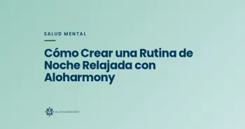 Cómo Crear una Rutina de Noche Relajada con Aloharmony