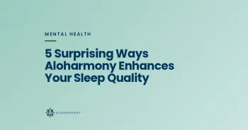5 Surprising Ways Aloharmony Enhances Your Sleep Quality