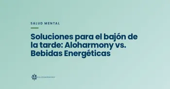 Soluciones para el bajón de la tarde: Aloharmony vs. Bebidas Energéticas