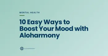 10 Easy Ways to Boost Your Mood with Aloharmony