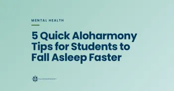 5 Quick Aloharmony Tips for Students to Fall Asleep Faster