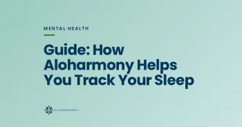 Guide: How Aloharmony Helps You Track Your Sleep