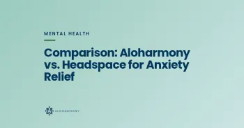 Comparison: Aloharmony vs. Headspace for Anxiety Relief