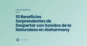 10 Beneficios Sorprendentes de Despertar con Sonidos de la Naturaleza en Aloharmony