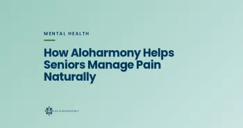 How Aloharmony Helps Seniors Manage Pain Naturally