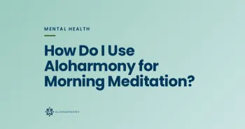 How Do I Use Aloharmony for Morning Meditation?