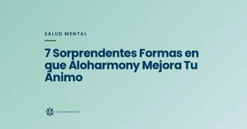7 Sorprendentes Formas en que Aloharmony Mejora Tu Ánimo