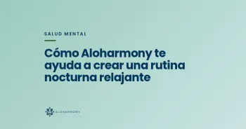 Cómo Aloharmony te ayuda a crear una rutina nocturna relajante