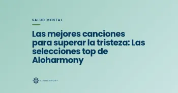 Las mejores canciones para superar la tristeza: Las selecciones top de Aloharmony