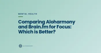 Comparing Aloharmony and Brain.fm for Focus: Which is Better?