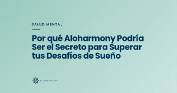 Por qué Aloharmony Podría Ser el Secreto para Superar tus Desafíos de Sueño