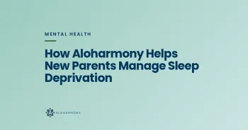 How Aloharmony Helps New Parents Manage Sleep Deprivation