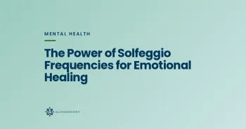 The Power of Solfeggio Frequencies for Emotional Healing