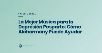 La Mejor Música para la Depresión Posparto: Cómo Aloharmony Puede Ayudar