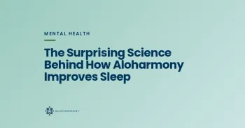 The Surprising Science Behind How Aloharmony Improves Sleep