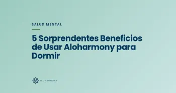 5 Sorprendentes Beneficios de Usar Aloharmony para Dormir
