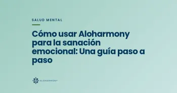 Cómo usar Aloharmony para la sanación emocional: Una guía paso a paso