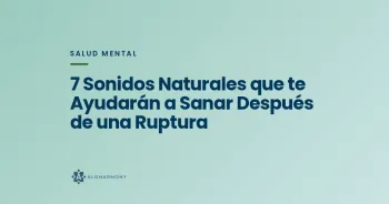 7 Sonidos Naturales que te Ayudarán a Sanar Después de una Ruptura
