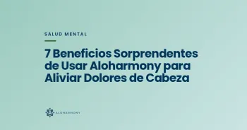 7 Beneficios Sorprendentes de Usar Aloharmony para Aliviar Dolores de Cabeza