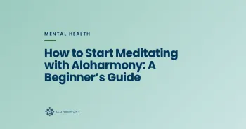 How to Start Meditating with Aloharmony: A Beginner’s Guide
