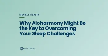 Why Aloharmony Might Be the Key to Overcoming Your Sleep Challenges