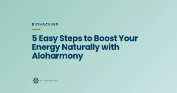 5 Easy Steps to Boost Your Energy Naturally with Aloharmony