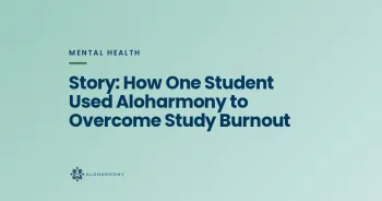 Story: How One Student Used Aloharmony to Overcome Study Burnout