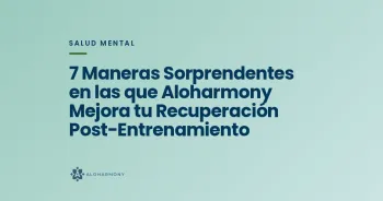 7 Maneras Sorprendentes en las que Aloharmony Mejora tu Recuperación Post-Entrenamiento