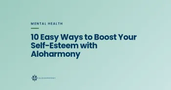 10 Easy Ways to Boost Your Self-Esteem with Aloharmony