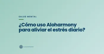 ¿Cómo uso Aloharmony para aliviar el estrés diario?