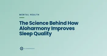 The Science Behind How Aloharmony Improves Sleep Quality