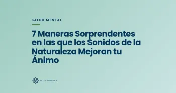 7 Maneras Sorprendentes en las que los Sonidos de la Naturaleza Mejoran tu Ánimo