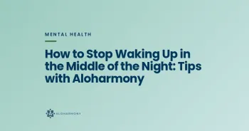 How to Stop Waking Up in the Middle of the Night: Tips with Aloharmony