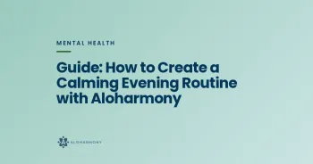 Guide: How to Create a Calming Evening Routine with Aloharmony