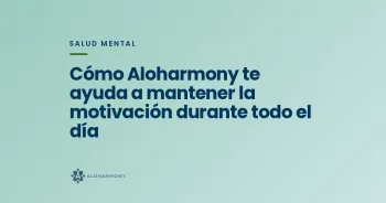 Cómo Aloharmony te ayuda a mantener la motivación durante todo el día