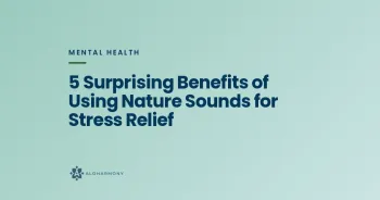 5 Surprising Benefits of Using Nature Sounds for Stress Relief
