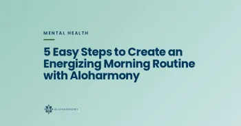 5 Easy Steps to Create an Energizing Morning Routine with Aloharmony
