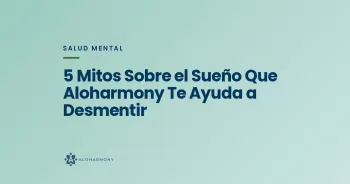 5 Mitos Sobre el Sueño Que Aloharmony Te Ayuda a Desmentir