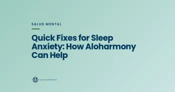 Quick Fixes for Sleep Anxiety: How Aloharmony Can Help