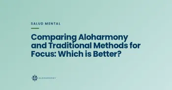 Comparing Aloharmony and Traditional Methods for Focus: Which is Better?